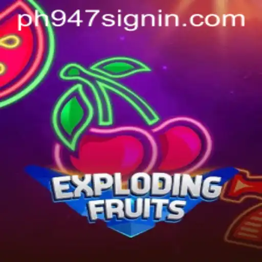 Unlock the Thrilling World of ExplodingFruits with PH947 SIGNIN